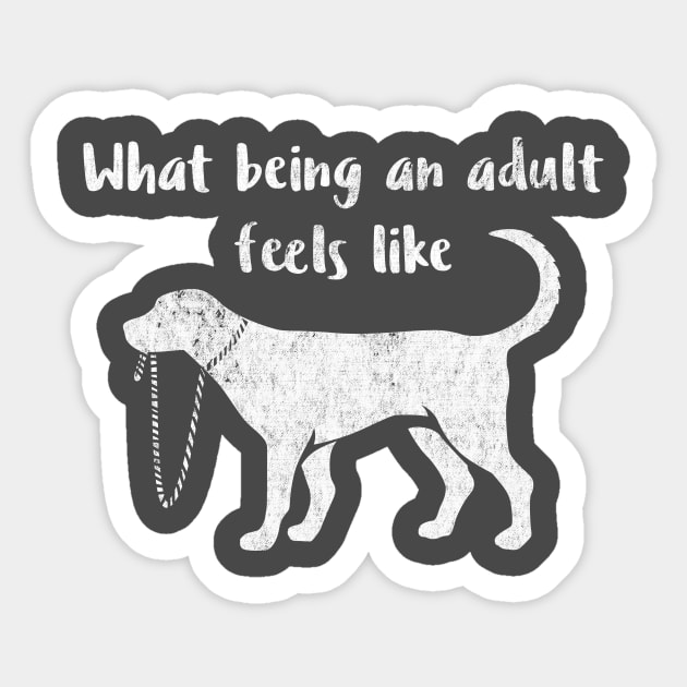 What Being an Adult Feels Like - Funny Immaturity Design Sticker by nvdesign